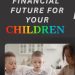 Choice In Selection Series: Securing A Financial Future For Your Children Is Very Important!